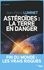 Astéroïdes : la Terre en danger. Fin du monde : les vraies raisons