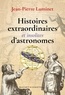 Jean-Pierre Luminet - Histoires extraordinaires et insolites d'astronomes.