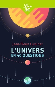Jean-Pierre Luminet - L’Univers en 40 questions.