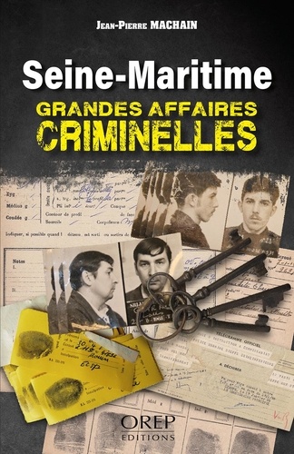 Seine-Maritime. Grandes Affaires criminelles