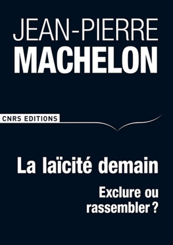 Jean-Pierre Machelon - La laïcité demain - Exclure ou rassembler ?.