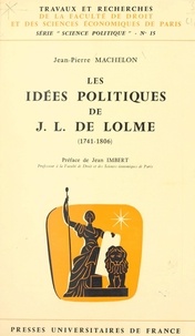 Jean-Pierre Machelon et  Faculté de droit et des scienc - Les idées politiques de J.-L. de Lolme - 1741-1806.