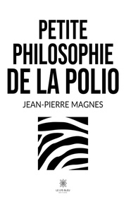 Jean-Pierre Magnes - Petite philosophie de la polio.