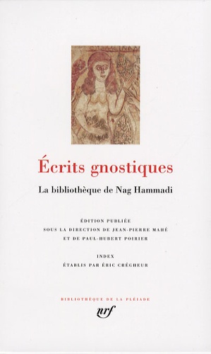 Jean-Pierre Mahé et Paul-Hubert Poirier - Ecrits gnostiques - La bibliothèque de Nag Hammadi.