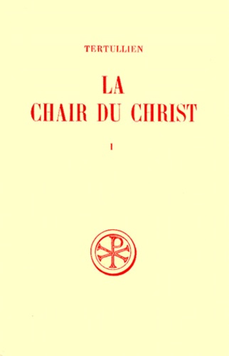 Jean-Pierre Mahé et  Tertullien - La Chair Du Christ. Tome 1, Edition Bilingue Francais-Latin.