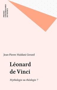 Jean-Pierre Maïdani-Gerard - Léonard de Vinci - Mythologie ou théologie ?.