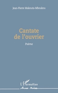 Jean-Pierre Makouta-Mboukou - Cantate de l'ouvrier - Poème.