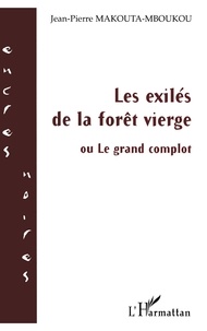 Jean-Pierre Makouta-Mboukou - Les exilés de la forêt vierge - ou le grand complot.