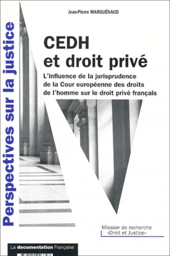 Jean-Pierre Marguénaud - Cedh Et Droit Prive. L'Influence De La Jurisprudence De La Cour Europeenne Des Droits De L'Homme Sur Le Droit Prive Francais.