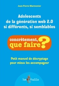 Jean-Pierre Marmonier - Adolescents de la generation web 2.0 : si differents, si semblables.