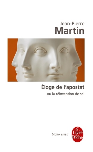 Jean-Pierre Martin - Eloge de l'apostat - Ou la réinvention de soi.