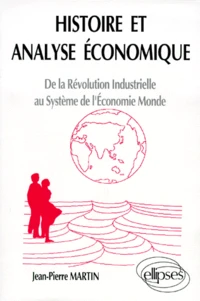 Histoire Et Analyse Economique. De La Revolution Industrielle Au Systeme De L'Economie Monde