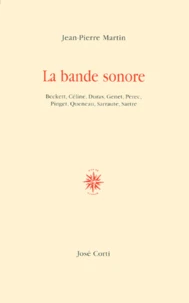 La Bande Sonore. Beckett, Celine, Duras, Genet, Perec, Pinget, Queneau, Sarraute, Sartre