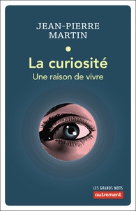 Jean-Pierre Martin - La curiosité - Une raison de vivre.