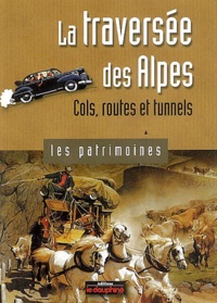 Jean-Pierre Martin - La traversée des Alpes - Cols, routes et tunnels.