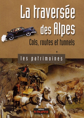 Jean-Pierre Martin - La traversée des Alpes - Cols, routes et tunnels.