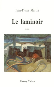 Jean-Pierre Martin - Le laminoir.