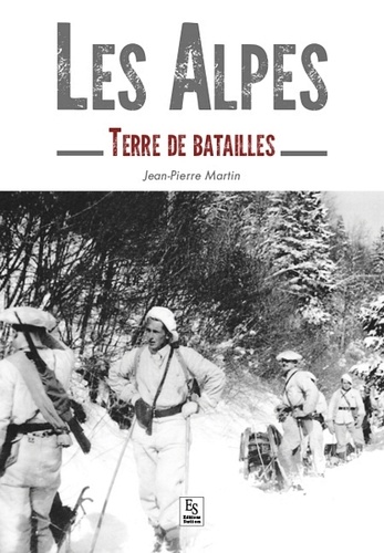 Jean-Pierre Martin - Les Alpes - Terre de batailles.