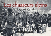 Jean-Pierre Martin - Les chasseurs alpins - Troupes de légende.