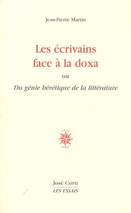 Jean-Pierre Martin - Les écrivains face à la doxa - Du génie hérétique de la littérature.