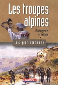 Jean-Pierre Martin - Les troupes alpines - Montagnards et soldats.