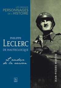 Jean-Pierre Martin - Philippe Leclerc de Hauteclocque - L'audace de la raison.