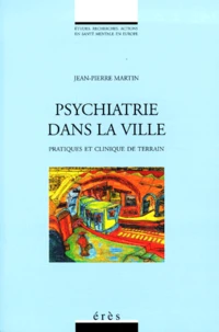 Psychiatrie Dans La Ville. Pratiques Et Clinique De Terrain