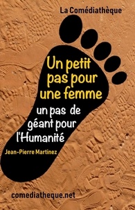 Jean-Pierre Martinez - Un petit pas pour une femme, un pas de géant pour l’Humanité.