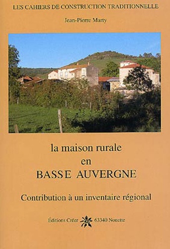Jean-Pierre Marty - La maison rurale en Basse Auvergne.