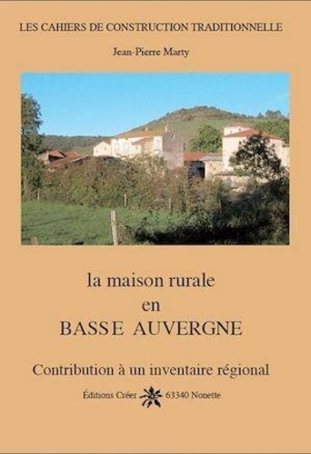 Jean-Pierre Marty - La maison rurale en Basse Auvergne.