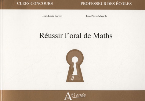 Jean-Pierre Massola et Jean-Louis Korzen - Réussir l'oral de math - Concours professeur des écoles.