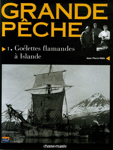 Grande Peche Tome 1 Goelettes Flamandes A De Jean Pierre Melis Beau Livre Livre Decitre