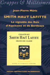 Jean-Pierre Méric - Smith Haut Lafitte - Le vignoble des Rois d'Aquitaine et de Bordeaux.