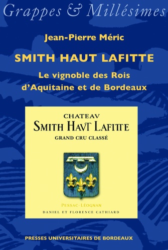 Smith Haut Lafitte. Le vignoble des Rois d'Aquitaine et de Bordeaux