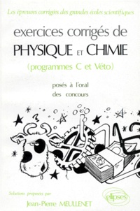 Jean-Pierre Meullenet - Exercices corrigés de physique et chimie - Programme C et véto, posés à l'oral des concours, solutions proposés.