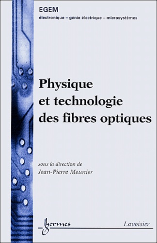 Jean-Pierre Meunier - Physique et technologie des fibres optiques.