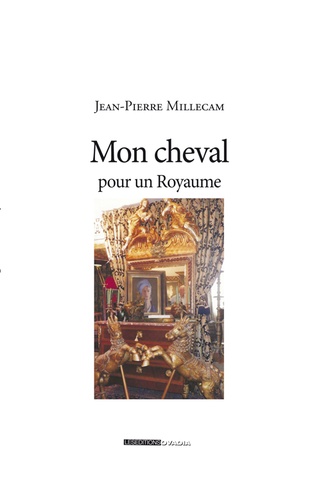 Jean-Pierre Millecam - Mon cheval pour un royaume.