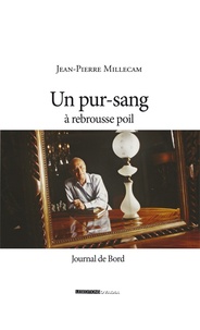 Jean-Pierre Millecam - Un pur-sang a rebrousse-poil - Journal de bord.