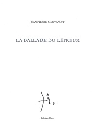 Jean-Pierre Milovanoff - La ballade du lépreux.