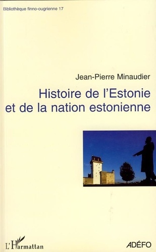 Jean-Pierre Minaudier - Histoire de l'Estonie - Et de la nation estonienne.