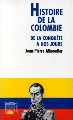 Jean-Pierre Minaudier - Histoire de la Colombie - De la conquête à nos jours.