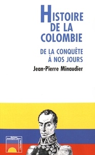 Jean-Pierre Minaudier - Histoire de la Colombie - De la conquête à nos jours.