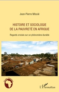 Jean-Pierre Missié - Histoire et sociologie de la pauvreté en Afrique - Regards croisés sur un phénomène durable.