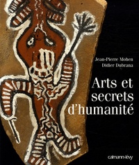 Jean-Pierre Mohen et Didier Dubrana - Arts et secrets d'humanité.