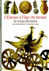 Jean-Pierre Mohen et Christiane Eluère - L'Europe A L'Age Du Bronze. Le Temps Des Heros.