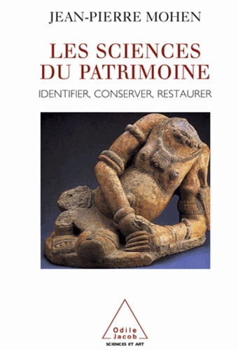 Jean-Pierre Mohen - Sciences du patrimoine (Les) - Identifier, conserver, restaurer.