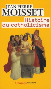 Jean-Pierre Moisset - Histoire du catholicisme.