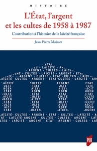 E book pdf download gratuit L'Etat, l'argent et les cultes de 1958 à 1987  - Contribution à l'histoire de la laïcité française