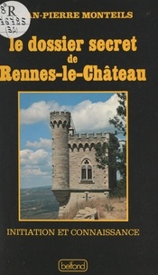 Jean-Pierre Monteils - Le dossier secret de Rennes-le-Château.