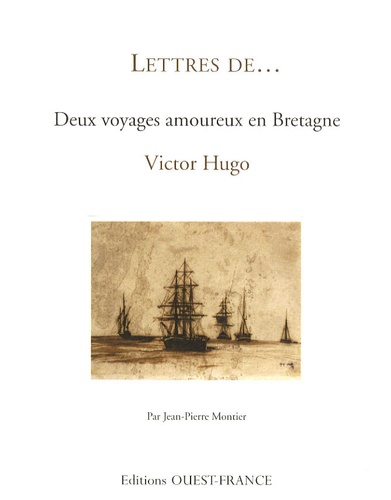 Jean-Pierre Montier - Deux voyages amoureux en Bretagne - Victor Hugo.